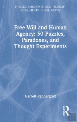 Bertrand.pt - Free Will And Human Agency: 50 Puzzles, Paradoxes, And Thought Experiments