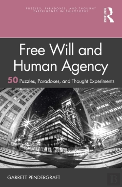 Bertrand.pt - Free Will And Human Agency: 50 Puzzles, Paradoxes, And Thought Experiments