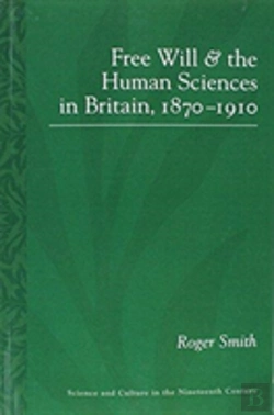 Bertrand.pt - Free Will And The Human Sciences In Britain, 1870-1910