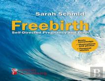 Freebirth - Self-Directed Pregnancy And Birth