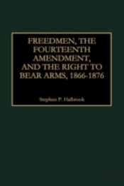 Freedmen, The Fourteenth Amendment, And The Right To Bear Arms, 1866-1876