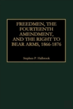 Bertrand.pt - Freedmen, The Fourteenth Amendment, And The Right To Bear Arms, 1866-1876