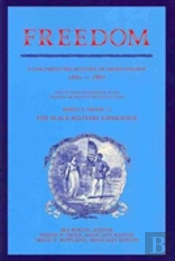 Freedom: A Documentary History Of Emancipation, 1861-1867 2 Volume Set: Volume 1, The Black Military Experience