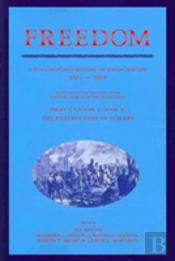 Freedom: A Documentary History Of Emancipation, 1861-1867 2 Volume Set: Volume 1, The Destruction Of Slavery