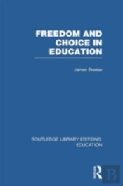 Freedom And Choice In Education (Rle Edu K)