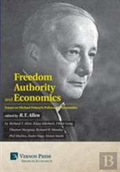 Freedom, Authority And Economics: Essays On Michael Polanyi'S Politics And Economics