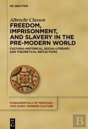Freedom, Imprisonment, And Slavery In The Pre-Modern World