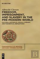 Freedom, Imprisonment, And Slavery In The Pre-Modern World