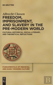 Freedom, Imprisonment, And Slavery In The Pre-Modern World