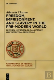 Freedom, Imprisonment, And Slavery In The Pre-Modern World