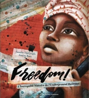 Freedom ! L'Incroyable Histoire De L'Underground Railroad
