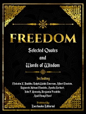 Freedom: Selected Quotes And Words Of Wisdom