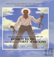 Freedom! The Untold Story Of Benkos Bioho And The World'S First Maroons