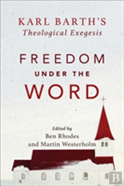 Bertrand.pt - Freedom Under The Word Â€“ Karl Barth`S Theological Exegesis