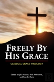 Freely By His Grace: Classical Grace The