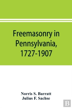 Bertrand.pt - Freemasonry In Pennsylvania, 1727-1907, As Shown By The Records Of Lodge No. 2, F. And A. M. Of Philadelphia From The Year A.L. 5757, A.D. 1757