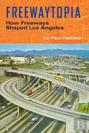 Freewaytopia: How Freeways Shaped Los Angeles