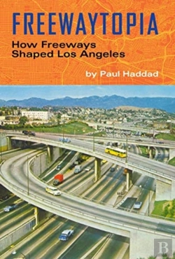 Bertrand.pt - Freewaytopia: How Freeways Shaped Los Angeles