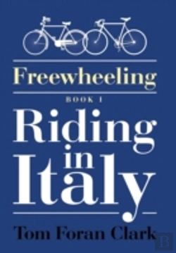 Bertrand.pt - Freewheeling: Riding In Italy: Book I