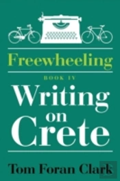 Freewheeling: Writing On Crete: Book Iv