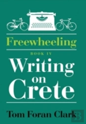 Freewheeling: Writing On Crete: Book Iv