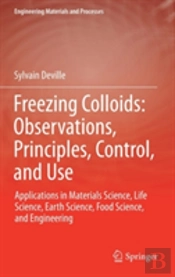 Freezing Colloids: Observations, Principles, Control, And Use