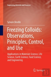 Freezing Colloids: Observations, Principles, Control, And Use