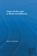 Frege And The Logic Of Sense And Reference