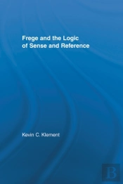 Frege And The Logic Of Sense And Reference