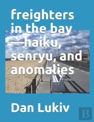 Freighters In The Bay-Haiku, Senryu, And Anomalies