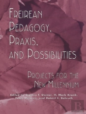 Freireian Pedagogy, Praxis, And Possibilities