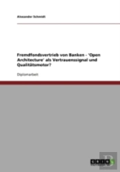 Fremdfondsvertrieb Von Banken - 'Open Architecture' Als Vertrauenssignal Und Qualitatsmotor?