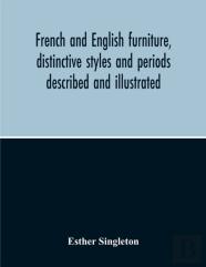 French And English Furniture, Distinctive Styles And Periods Described And Illustrated