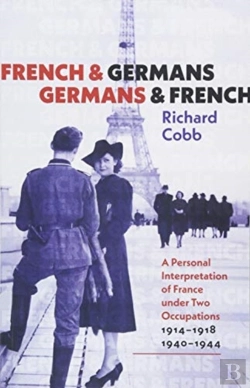 Bertrand.pt - French And Germans, Germans And French Â€“ A Personal Interpretation Of France Under Two Occupations, 1914â€“1918/1940â€“1944