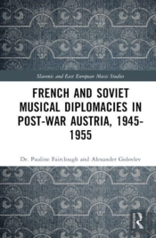 French And Soviet Musical Diplomacies In Post-War Austria, 1945-1955