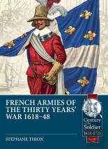 French Armies Of The Thirty Yearsâ€™ War 1618-48