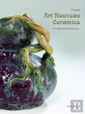 French Art Nouveau Ceramics ; All Illustrated Dictionary