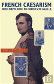 French Caesarism From Napoleon I To Charles De Gaulle