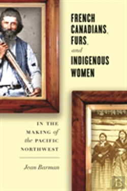 Bertrand.pt - French Canadians, Furs, And Indigenous Women In The Making Of The Pacific Northwest