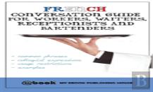 French Conversation Guide For Workers, Waiters, Receptionists And Bartenders