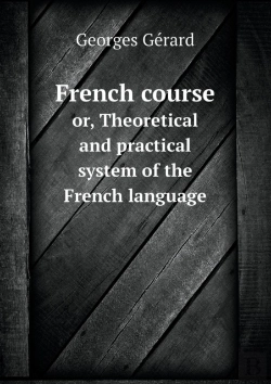 Bertrand.pt - French Course Or, Theoretical And Practical System Of The French Language