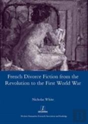 French Divorce Fiction From The Revolution To The First World War