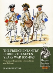 French Infantry During The Seven Years War 1756-1763 Volume 2 Regimental Distinctions And Colours