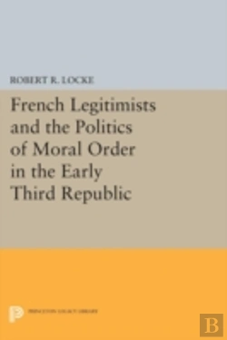 Bertrand.pt - French Legitimists And The Politics Of Moral Order In The Early Third Republic