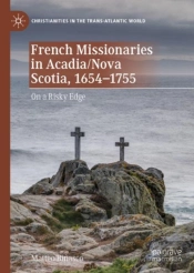 French Missionaries In Acadia/Nova Scotia, 1654-1755