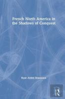 French North America In The Shadows Of Conquest