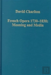 French Opera 1730â€“1830: Meaning And Media