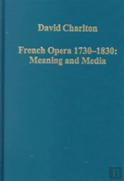 Bertrand.pt - French Opera 1730â€“1830: Meaning And Media