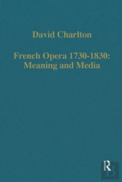 French Opera 1730â€“1830: Meaning And Media