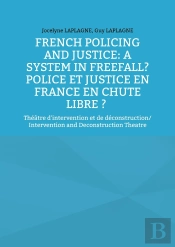 French Policing And Justice: A System In Freefall? Police Et Justice En France En Chute Libre ? - Th